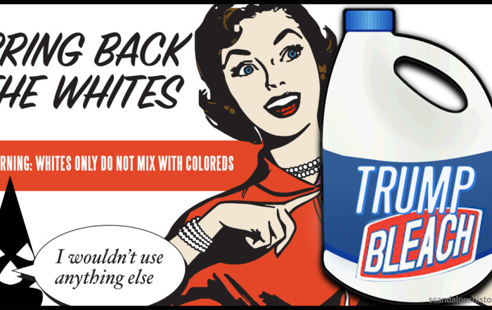 Trump Bleach Bring Back the Whites